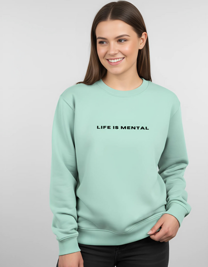 "Life is Mental" Unisex Sweatshirt | 100% Cotton, 300 GSM Fleece, Soft, and Breathable