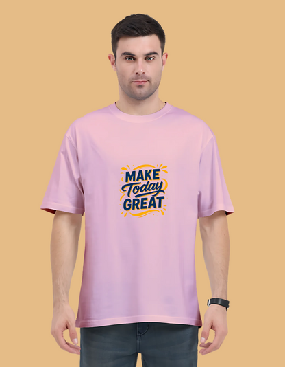 Unisex Oversized Classic T-Shirt – “Make Today Great” Motivational Graphic Print | 240 GSM, Super Combed Cotton