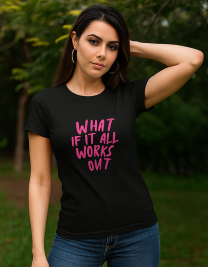 Women’s Classic White T-Shirt – “What If It All Works Out” Print | 100% Cotton, Regular Fit