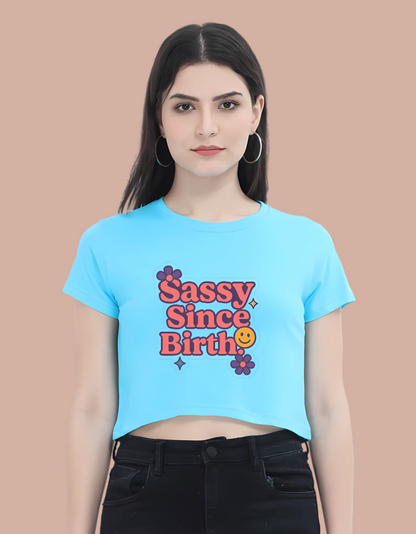 Sassy Since Birth Women's Crop Top – 100% Cotton | Funky Printed Casual Tee