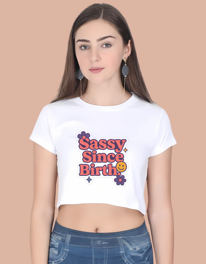 Sassy Since Birth Women's Crop Top – 100% Cotton | Funky Printed Casual Tee