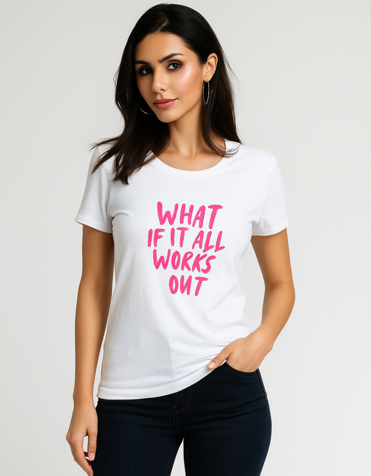 Women’s Classic White T-Shirt – “What If It All Works Out” Print | 100% Cotton, Regular Fit